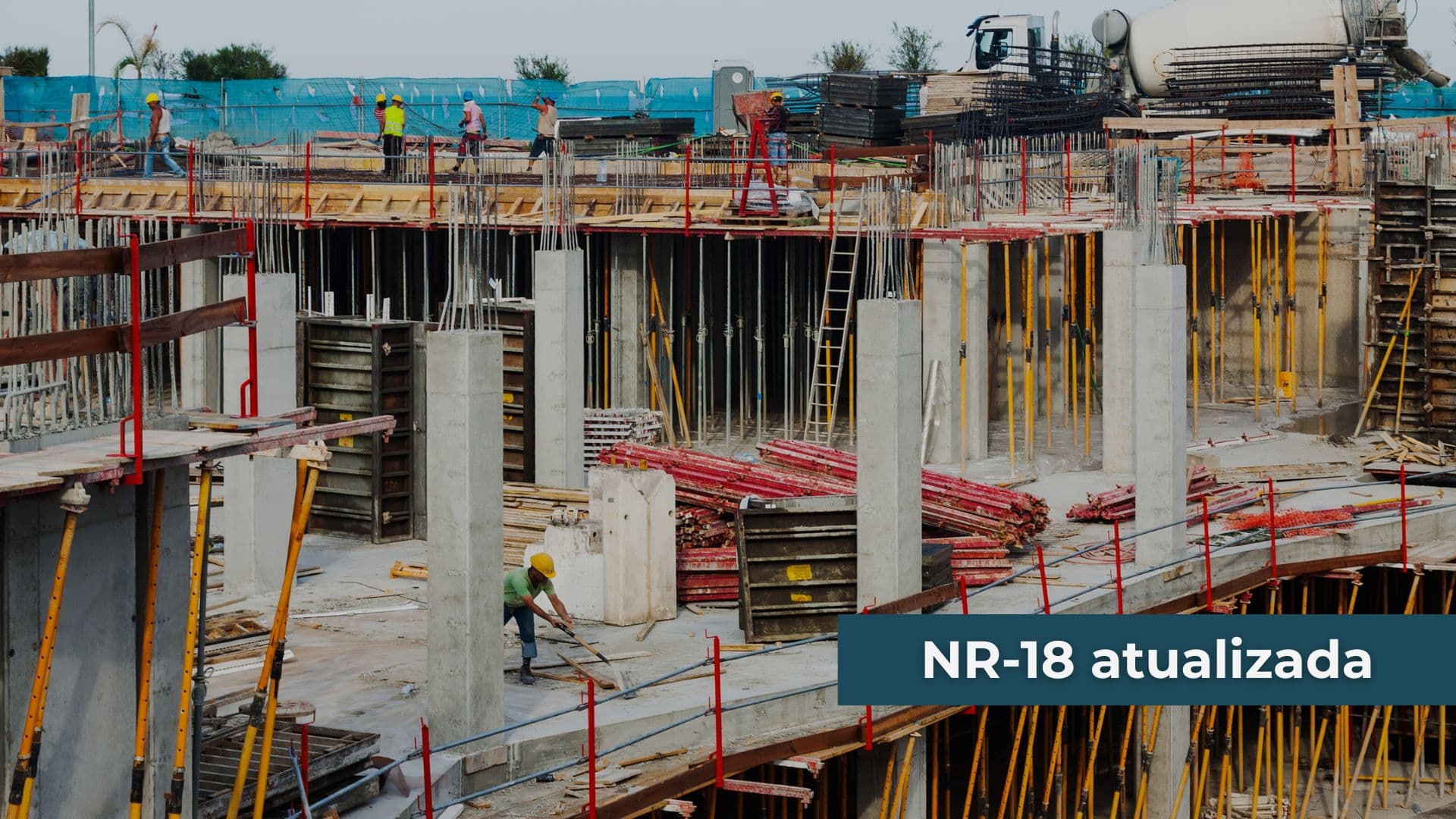 NR-18 atualizada: o que toda empresa de construção civil precisa saber para não parar a obra