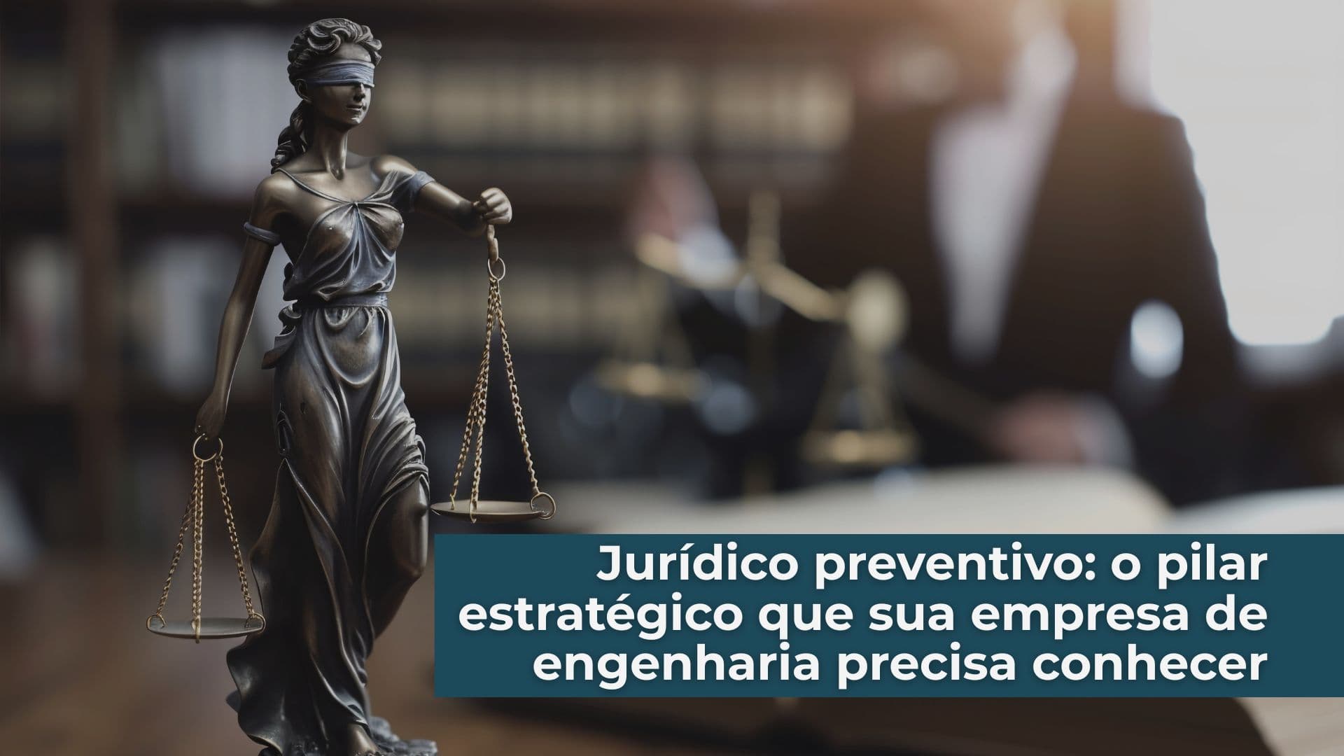 Jurídico preventivo: o pilar estratégico que sua empresa de engenharia precisa conhecer