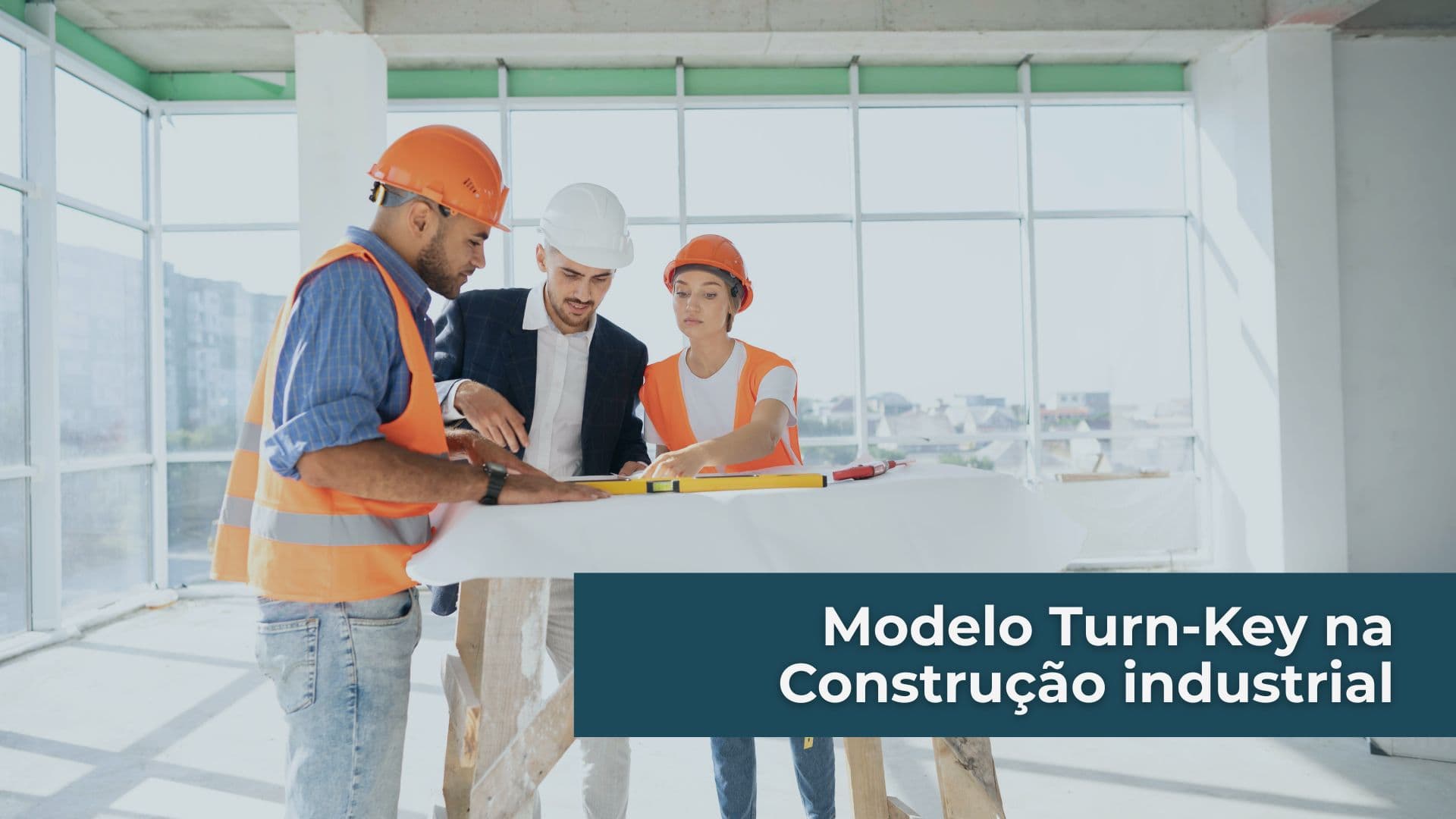 Modelo Turn-Key na Construção industrial: o que é, como funciona e por que adotar